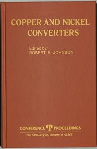 Copper and Nickel Converters by Robert E. Johnson