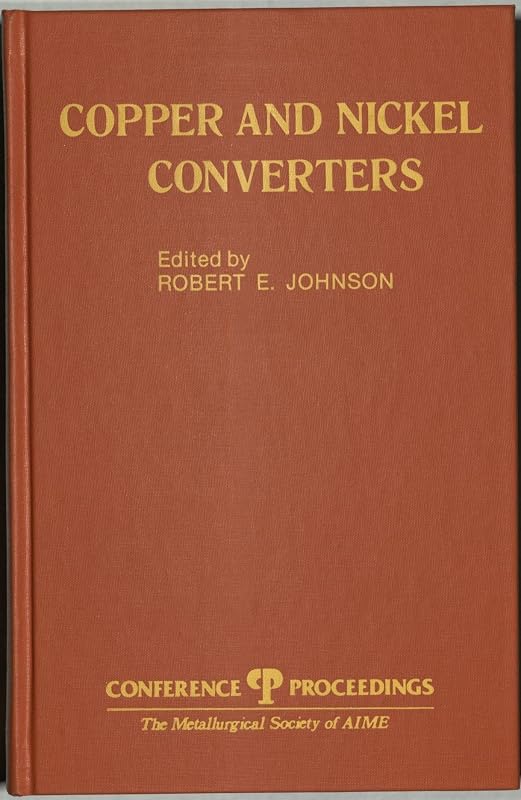 Copper and Nickel Converters by Robert E. Johnson