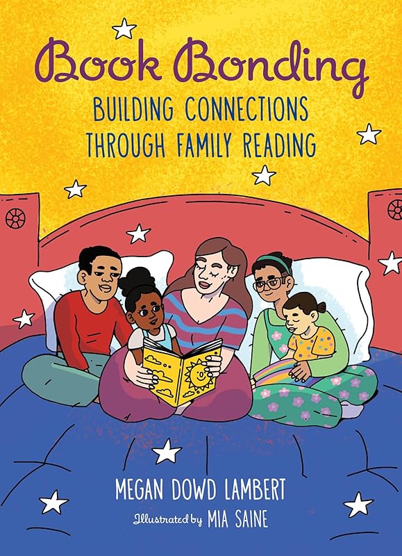 Book Bonding: Building Connections Through Family Reading by Megan Dowd Lambert