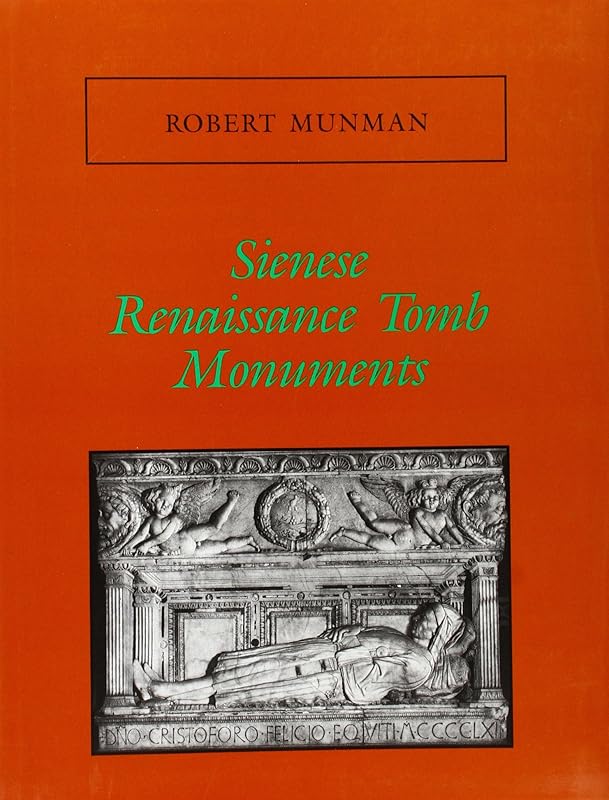 Sienese Renaissance Tomb Monuments: Memoirs, American Philosophical Society (vol. 205) (Memoirs of the American Philosophical Society) by Robert Munman