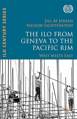 The ILO from Geneva to the Pacific Rim: West Meets East (International Labour Organization (ILO) Century Series)