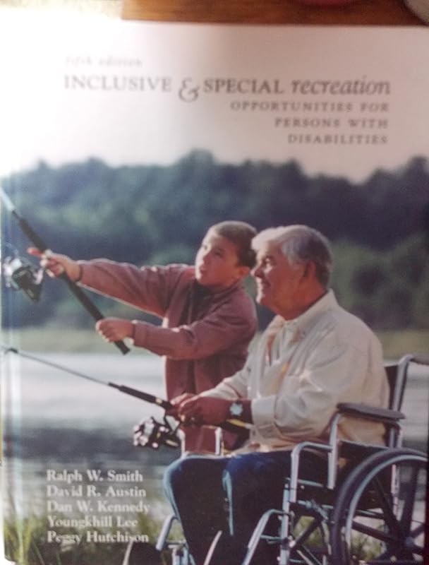 Inclusive And Special Recreation: Opportunities For Persons With Disabilities by David R Austin P Ralph W Smith