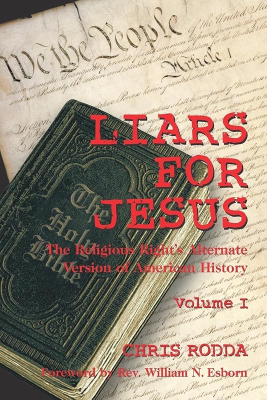 Liars For Jesus: The Religious Right's Alternate Version of American History, Vol. 1 by Chris Rodda