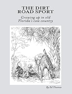 The Dirt Road Sport: Growing Up In Old Florida's Cow Country by Ed Thomas