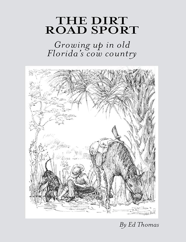 The Dirt Road Sport: Growing Up In Old Florida's Cow Country by Ed Thomas