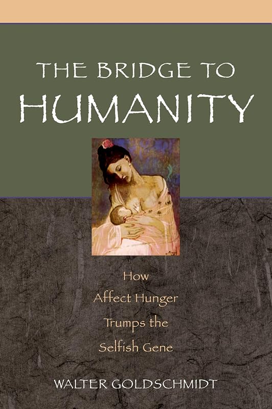 The Bridge to Humanity: How Affect Hunger Trumps the Selfish Gene by Walter Goldschmidt