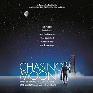 Chasing the Moon: The People, the Politics, and the Promise That Launched America into the Space Age