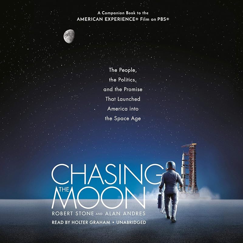 Chasing the Moon: The People, the Politics, and the Promise That Launched America into the Space Age by Robert Stone