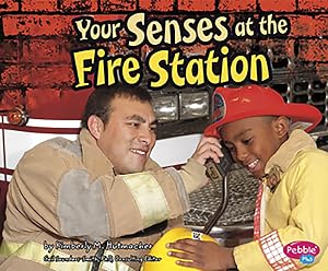 Your Senses at the Fire Station (Out and About with Your Senses)