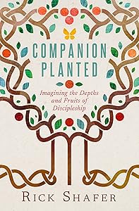 Companion Planted: Imagining the Depths and Fruits of Discipleship
