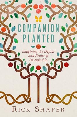 Companion Planted: Imagining the Depths and Fruits of Discipleship