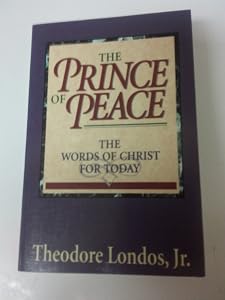 The Prince of Peace: The Words of Christ for Today by Theodore Londos