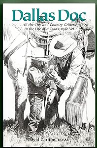 Dallas Doc: All the City and Country Critters in the Life of a Texas-style Vet by David Carlton