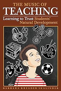 The Music of Teaching: Learning to Trust Students' Natural Development by Barbara Kreader Skalin