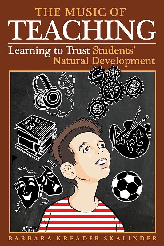 The Music of Teaching: Learning to Trust Students' Natural Development by Barbara Kreader Skalin
