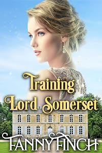 Training Lord Somerset (The Heart of Dorset Series: Book 1): A Clean & Sweet Regency Historical Romance Novel (Ladies' New Beginnings Series) by Fanny Finch