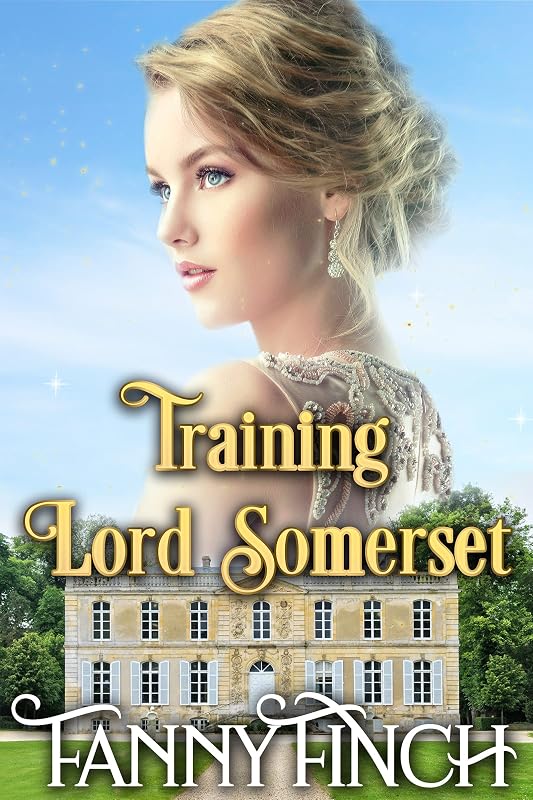 Training Lord Somerset (The Heart of Dorset Series: Book 1): A Clean & Sweet Regency Historical Romance Novel (Ladies' New Beginnings Series) by Fanny Finch