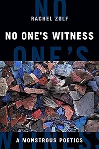 No One's Witness: A Monstrous Poetics (Black Outdoors: Innovations in the Poetics of Study) by Syd Zolf