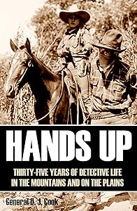 Hands Up: 35 Years of Detective Life in the Mountains and on the Plains (Annotated)