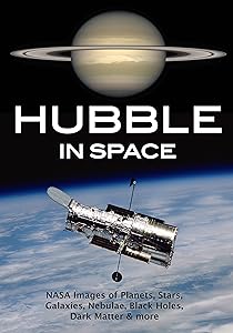 Hubble in Space: NASA Images of Planets, Stars, Galaxies, Nebulae, Black Holes, Dark Matter, & More by Amherst Media