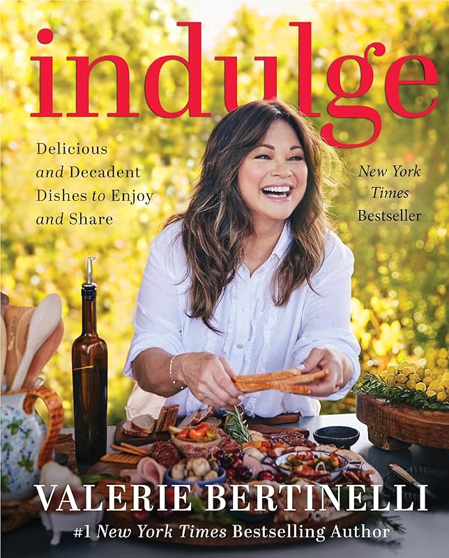 Indulge: Delicious and Decadent Dishes to Enjoy and Share by Valerie Bertinelli