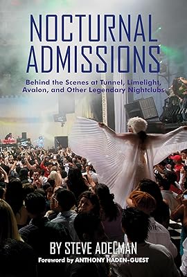 Nocturnal Admissions: Behind the Scenes at Tunnel, Limelight, Avalon, and Other Legendary Nightclubs