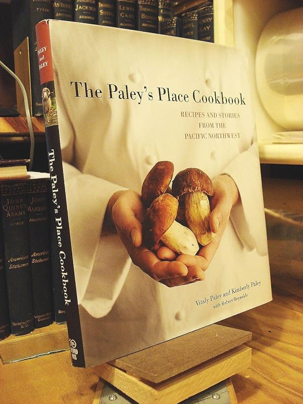 The Paley's Place Cookbook: Recipes and Stories from the Pacific Northwest by Vitaly Paley