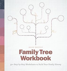 Family Tree Workbook: 30+ Step-by-Step Worksheets to Build Your Family History by Brian Sheffey