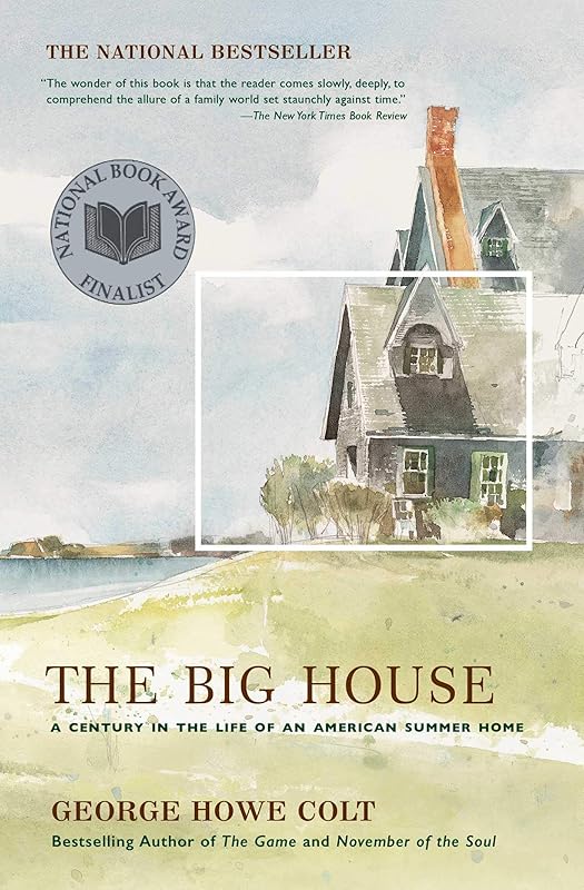 The Big House: A Century in the Life of an American Summer Home (An Award-Winning Memoir) by George Howe Colt