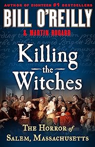 Killing the Witches: The Horror of Salem, Massachusetts (Bill O'Reilly's Killing Series) by Bill O'Reilly