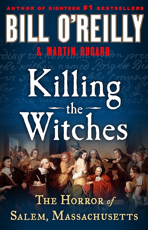 Killing the Witches: The Horror of Salem, Massachusetts (Bill O'Reilly's Killing Series) by Bill O'Reilly