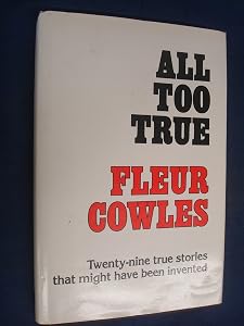 All Too True: Twenty-Nine True Stories That Might Have Been Invented by Fleur Cowles