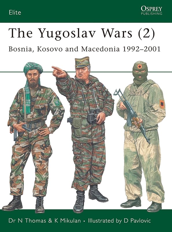 The Yugoslav Wars (2): Bosnia, Kosovo and Macedonia 1992–2001 (Elite Book 146) by Nigel Thomas