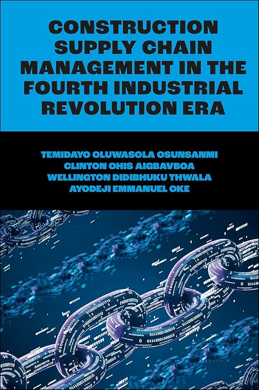 Construction Supply Chain Management in the Fourth Industrial Revolution Era by Temidayo Oluwasola Osunsanmi