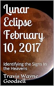 Lunar Eclipse February 10, 2017: Identifying the Signs In the Heavens
