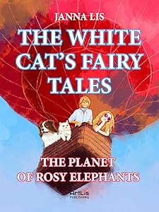 THE WHITE CAT’S FAIRY TALES:: The Planet of Rosy Elephants. by Janna Lis