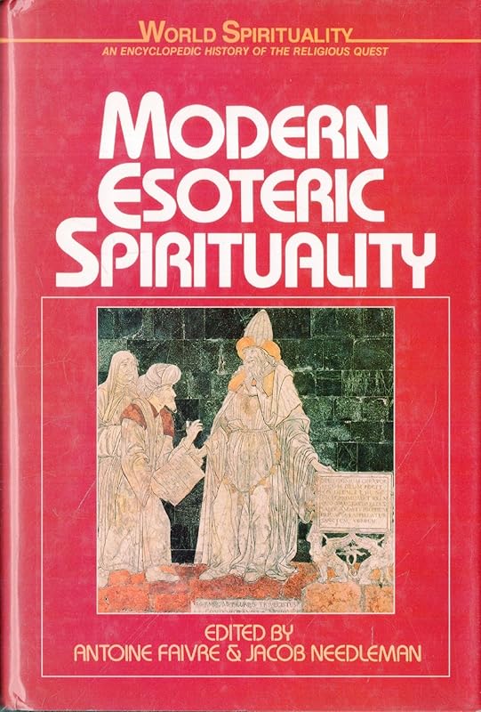Modern Esoteric Spirituality (World Spirituality) by Jacob Needleman