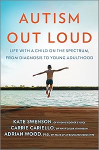 Autism Out Loud: Life with a Child on the Spectrum, from Diagnosis to Young Adulthood by Kate Swenson