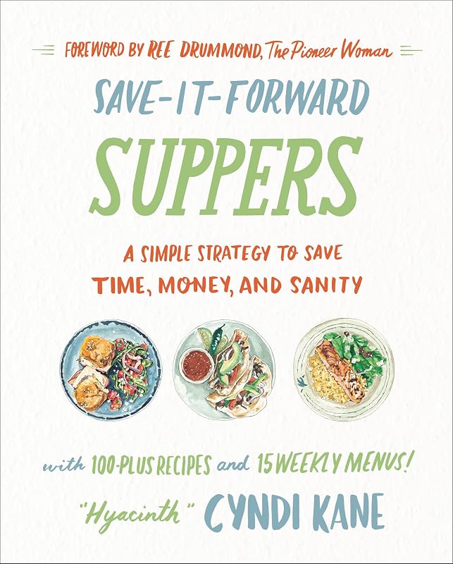 Save-It-Forward Suppers: A Simple Strategy to Save Time, Money, and Sanity by Cyndi Kane
