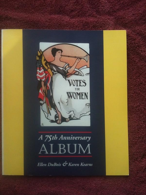 Votes for Women: A 75th Anniversary Album by Ellen Carol Dubois