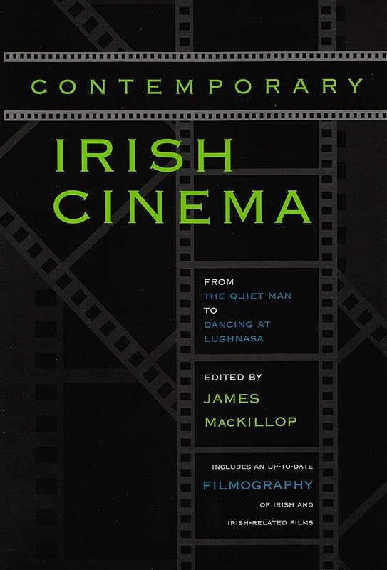 Contemporary Irish Cinema: From The Quiet Man to Dancing at Lughnasa (Irish Studies) by James MacKillop