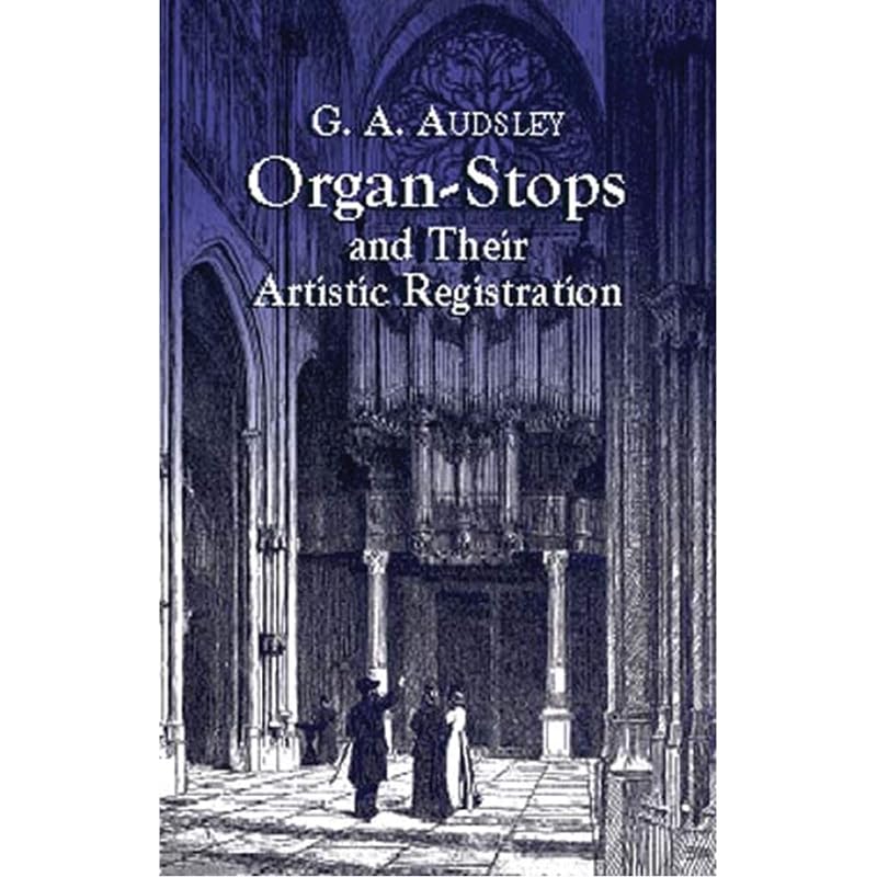 Organ-Stops and Their Artistic Registration (Dover Books on Music) by George Ashdown Audsley