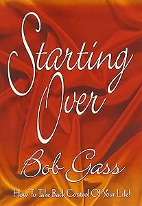 Starting Over : How To Take Control Of Your Life by Bob Gass
