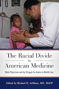 The Racial Divide in American Medicine: Black Physicians and the Struggle for Justice in Health Care by Richard D. deShazo MD  MACP