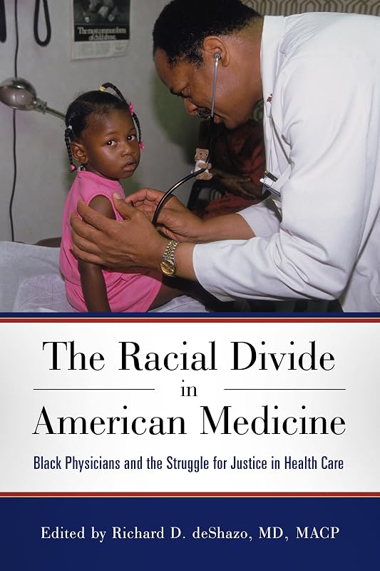 The Racial Divide in American Medicine: Black Physicians and the Struggle for Justice in Health Care by Richard D. deShazo MD  MACP