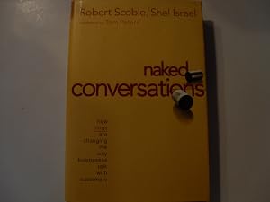 Naked Conversations: How Blogs Are Changing the Way Businesses Talk With Customers by Robert Scoble