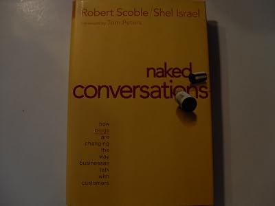 Naked Conversations: How Blogs Are Changing the Way Businesses Talk With Customers