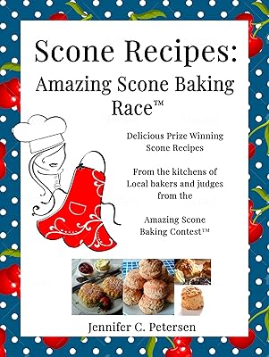 Amazing Scone Recipes: Delicious, Prize-Winning Scone Recipes