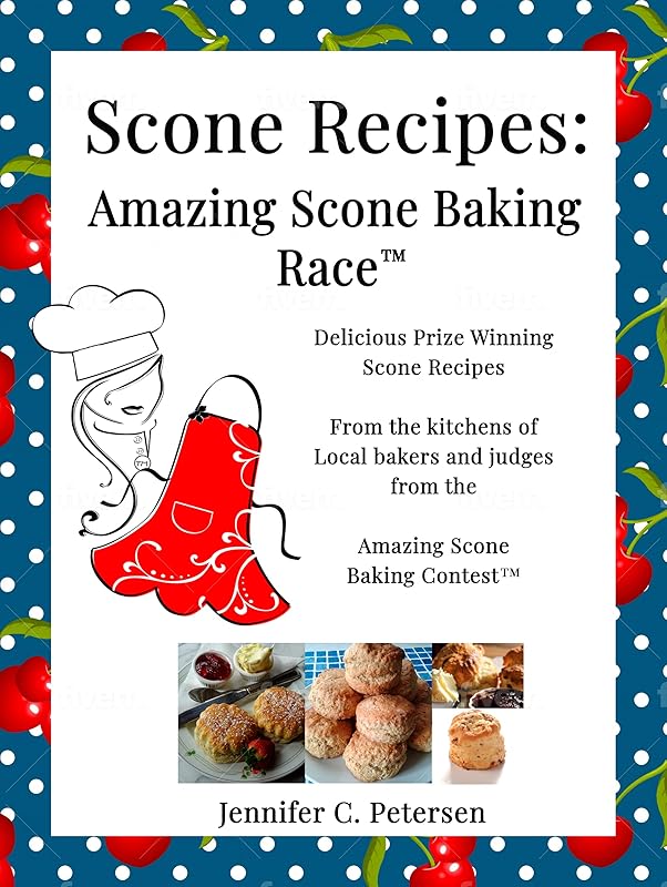 Amazing Scone Recipes: Delicious, Prize-Winning Scone Recipes by Jennifer Petersen