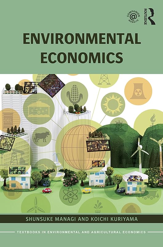 Environmental Economics (Routledge Textbooks in Environmental and Agricultural Economics Book 15) by Shunsuke Managi